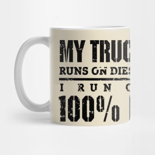 My truck runs on diesel (black) Mug